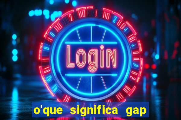 o'que significa gap no lol