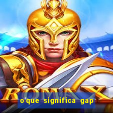 o'que significa gap no lol