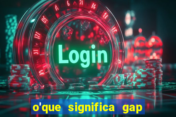 o'que significa gap no lol