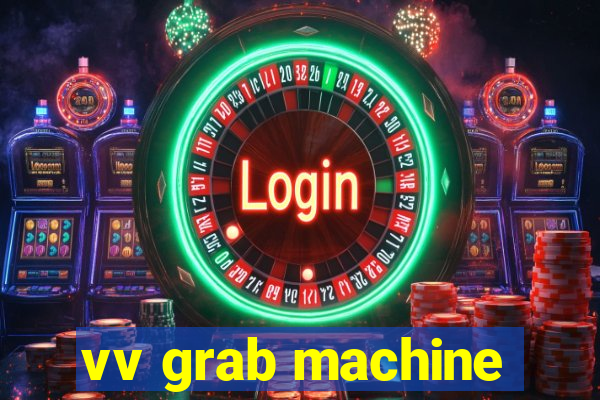 vv grab machine