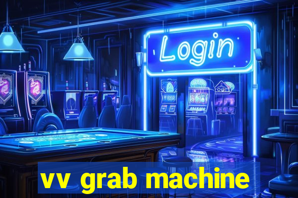 vv grab machine