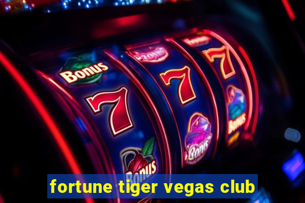 fortune tiger vegas club