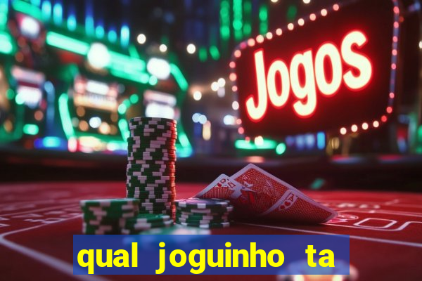 qual joguinho ta pagando agora