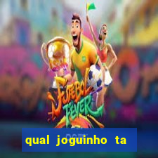 qual joguinho ta pagando agora