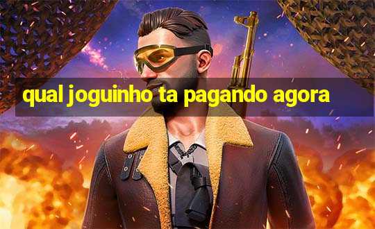 qual joguinho ta pagando agora