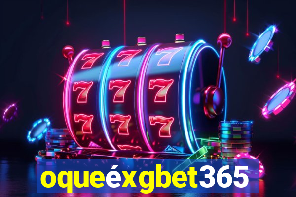 oqueéxgbet365