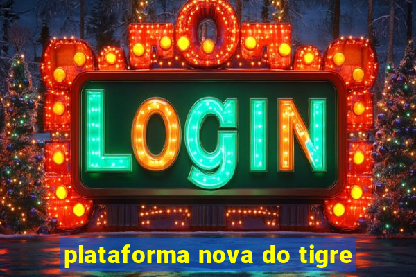 plataforma nova do tigre