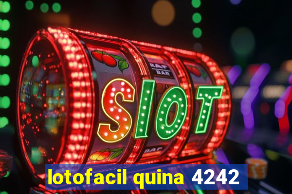 lotofacil quina 4242