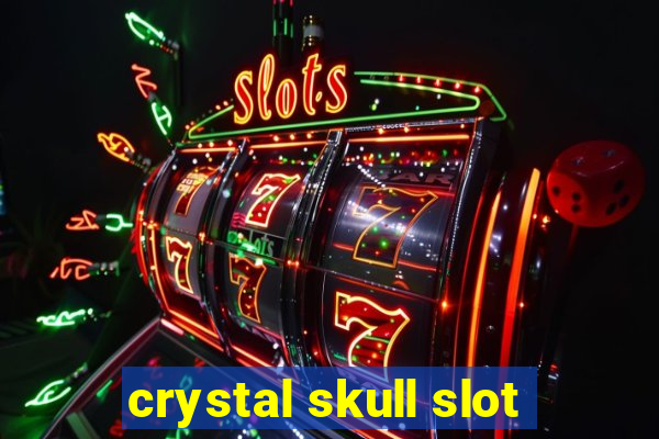 crystal skull slot