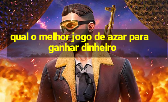 qual o melhor jogo de azar para ganhar dinheiro