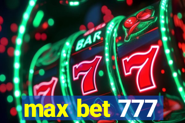 max bet 777