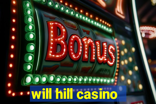 will hill casino