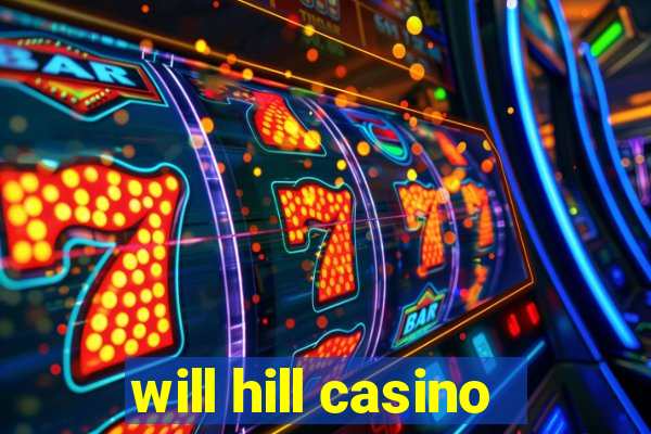 will hill casino