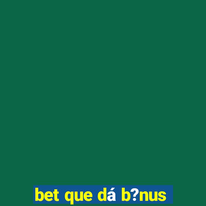 bet que dá b?nus