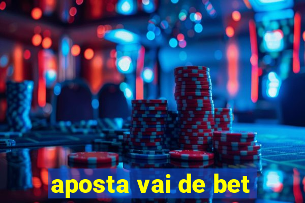 aposta vai de bet