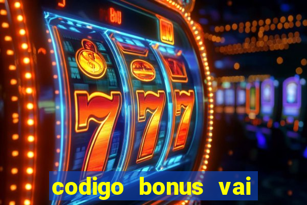 codigo bonus vai de bet