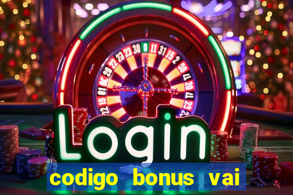 codigo bonus vai de bet