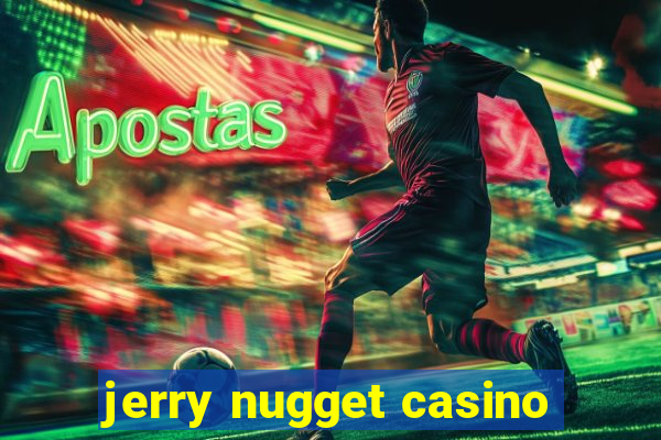 jerry nugget casino