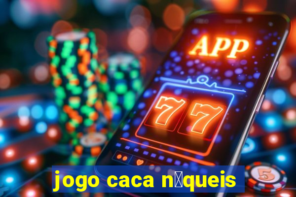 jogo caca n铆queis