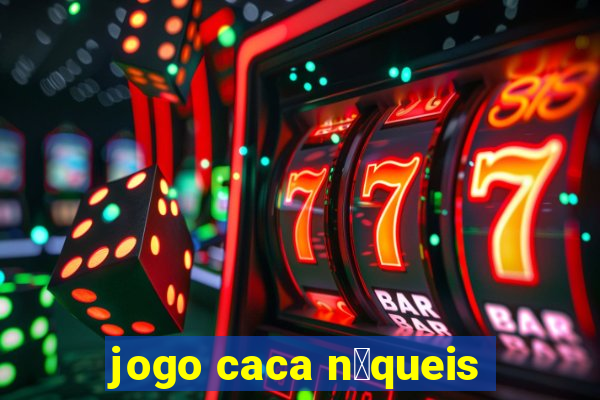 jogo caca n铆queis