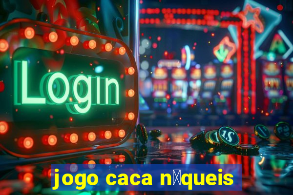 jogo caca n铆queis