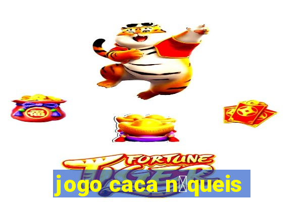 jogo caca n铆queis