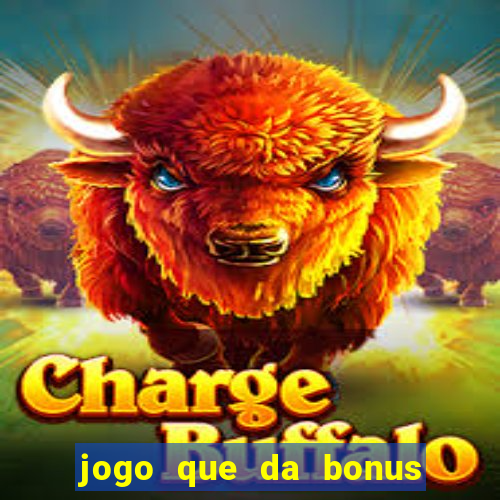 jogo que da bonus sem deposito