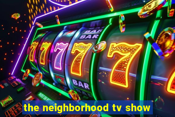 the neighborhood tv show