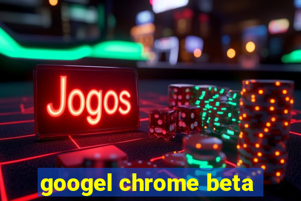 googel chrome beta