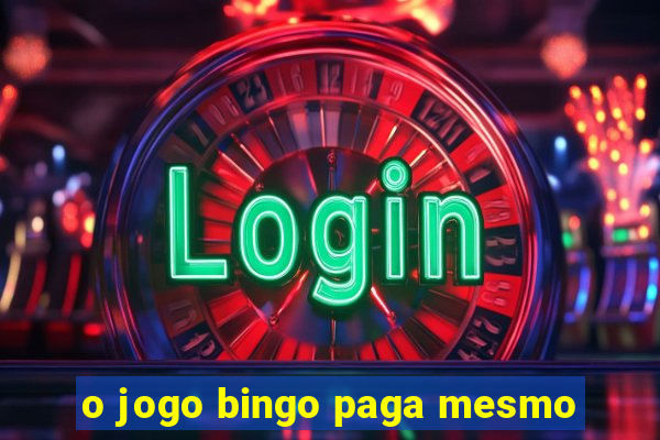 o jogo bingo paga mesmo