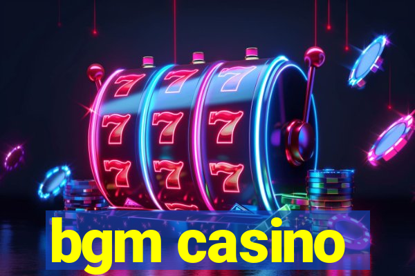 bgm casino