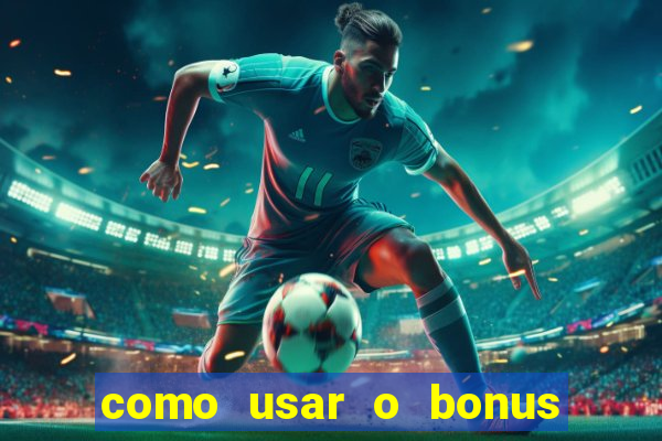 como usar o bonus estrela bet