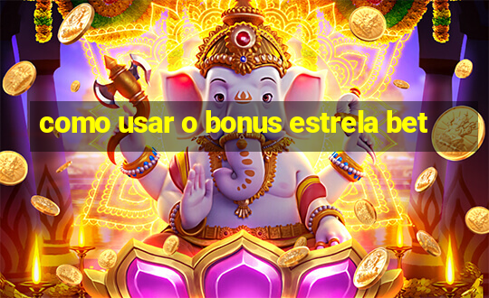 como usar o bonus estrela bet