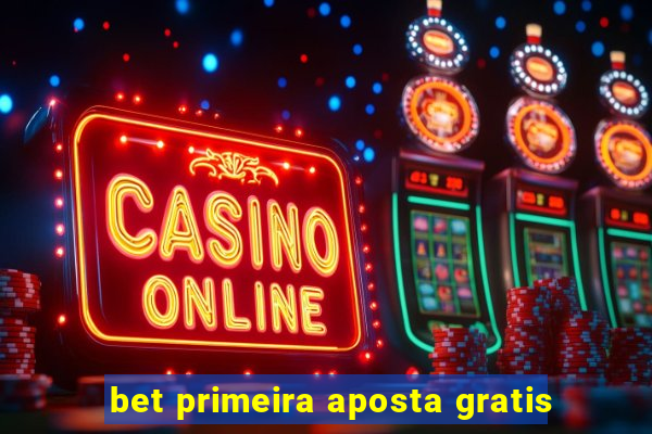 bet primeira aposta gratis