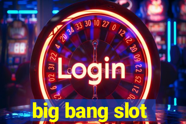 big bang slot