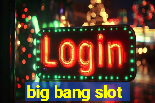 big bang slot