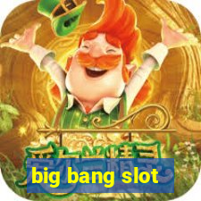 big bang slot