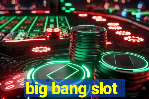 big bang slot