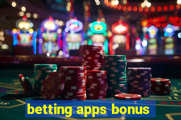 betting apps bonus