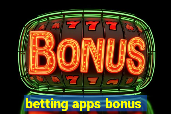 betting apps bonus