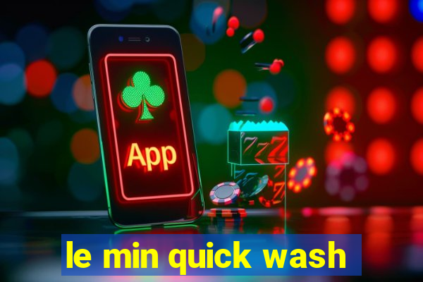 le min quick wash