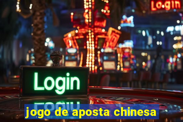 jogo de aposta chinesa