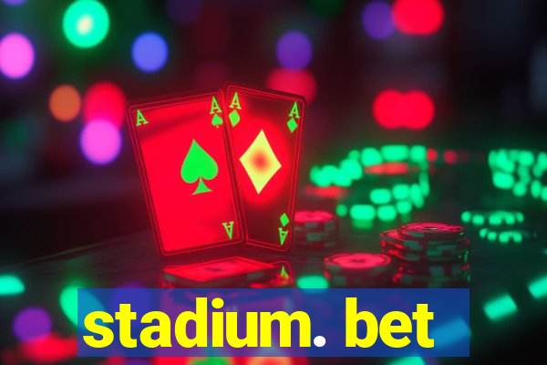 stadium. bet