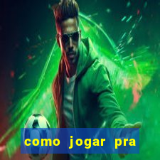 como jogar pra ganhar dinheiro