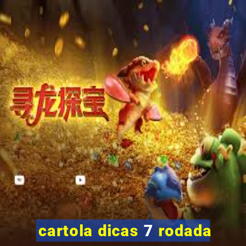 cartola dicas 7 rodada