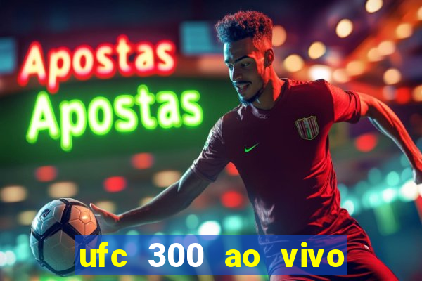 ufc 300 ao vivo online grátis