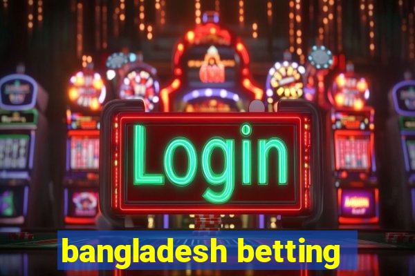 bangladesh betting