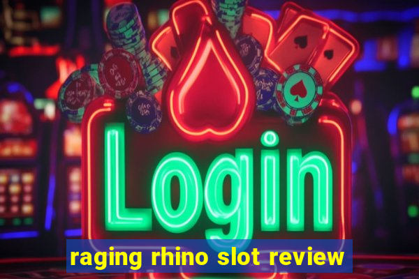 raging rhino slot review