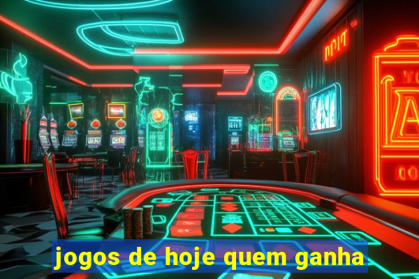 jogos de hoje quem ganha