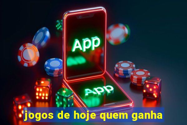 jogos de hoje quem ganha